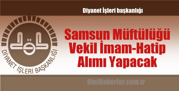 Samsun Müftülüğü Vekil İmam-Hatip Alımı Yapacak