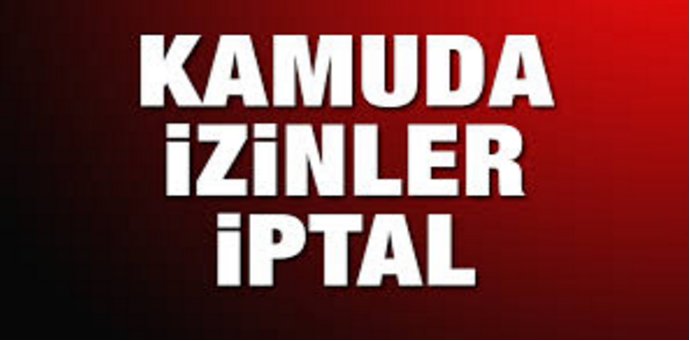 Tüm Kamu çalışanlarının yıllık izinleri kaldırıldı