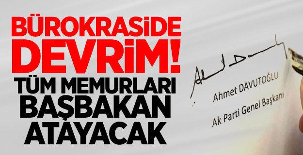 Tüm Memurları Başbakan Atayacak