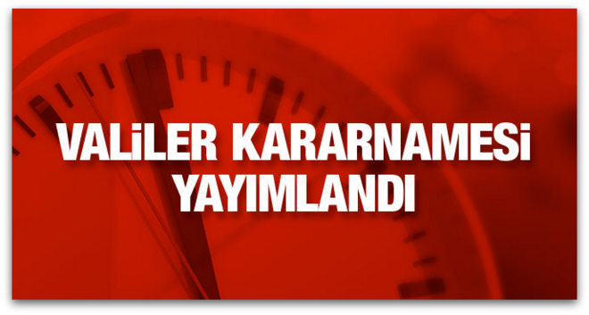 Valiler Kararnamesi yayınlandı! İşte değişiklikler