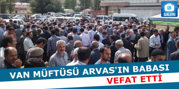 Van İl Müftüsü Arvas'ın babası vefat etti