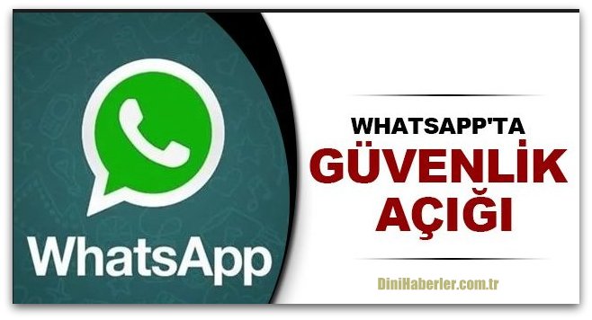WhatsApp\'ta güvenlik açığı tespit edildi
