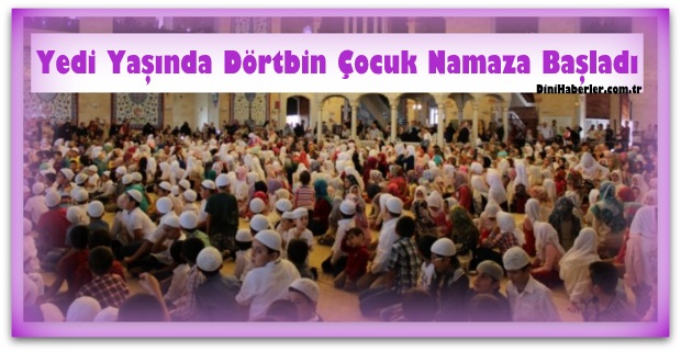 Yedi Yaşında Dörtbin Çocuk Namaza Başladı