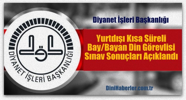Yurtdışı Kısa Süreli Bay/Bayan Din Görevlisi Sınav Sonuçları Açıklandı
